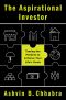 The Aspirational Investor · Taming the Markets to Achieve Your Life’s Goals