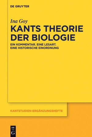 Kants Theorie der Biologie · Ein Kommentar, Eine Lesart, Eine historische Einordnung