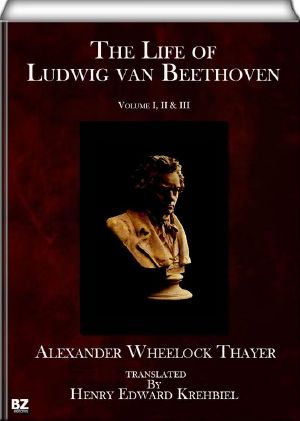 The Life of Ludwig van Beethoven (complete - volume I, II & III)