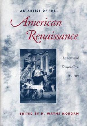 An Artist of the American Renaissance · the Letters of Kenyon Cox, 1883-1919