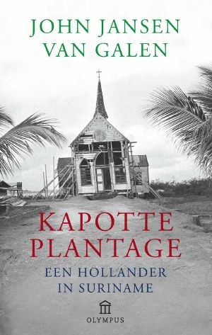 Kapotte Plantage · Suriname, Een Hollandse Erfenis