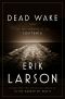 Dead Wake · the Last Crossing of the Lusitania