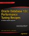 Oracle Database 12c Performance Tuning Recipes · A Problem-Solution Approach