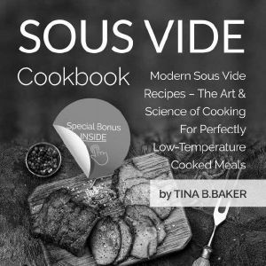 Sous Vide Cookbook · Modern Sous Vide Recipes – the Art and Science of Cooking for Perfectly Low-Temperature Cooked Meals