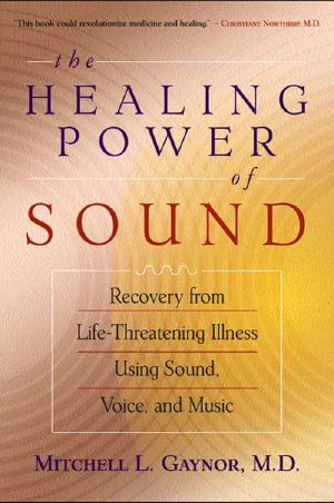 The Healing Power of Sound · Recovery From Life-Threatening Illness Using Sound, Voice, and Music