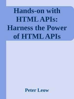 Hands-On With HTML APIs · Harness the Power of HTML APIs