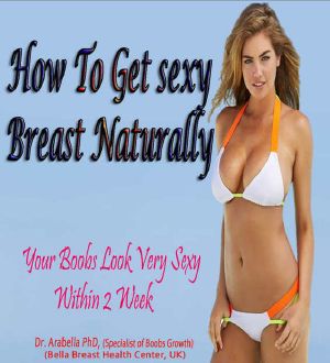 HOW TO GET SEXY BREAST NATURALLY · (Your Boobs Look Very Sexy Within 2 Weeks)