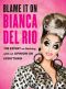 Blame It on Bianca Del Rio