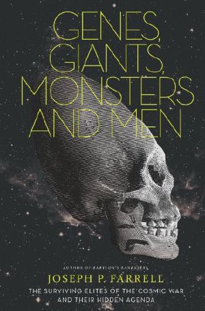 Genes, Giants, Monsters, and Men · the Surviving Elites of the Cosmic War and Their Hidden Agenda