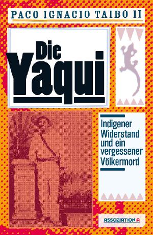 Die Yaqui · Indigener Widerstand und ein vergessener Völkermord