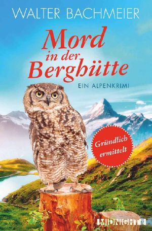 Mord in der Berghütte: Ein Alpenkrimi (Ein-Tina-Gründlich-Krimi 5) (German Edition)