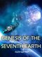 Genesis of the Seventh Earth