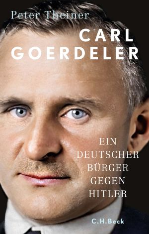 Carl Goerdeler · Ein deutscher Bürger gegen Hitler