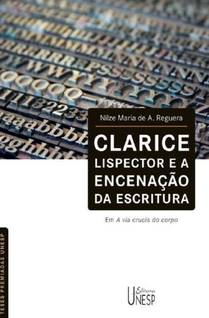 Clarice Lispector e a encenação da escritura em A via crucis do corpo