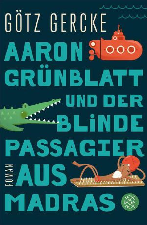 Aaron Grünblatt und der blinde Passagier aus Madras