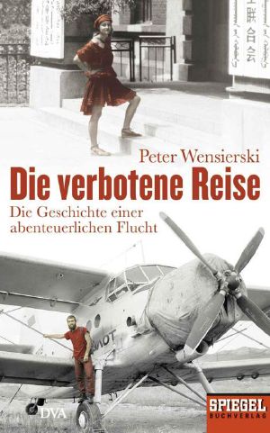 Die verbotene Reise · Die Geschichte einer abenteuerlichen Flucht