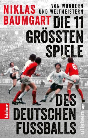 Von Wundern und Weltmeistern · Die 11 größten Spiele des deutschen Fußballs