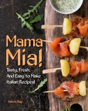 Mama Mia! · Tasty, Fresh, And Easy to Make Italian Recipes!