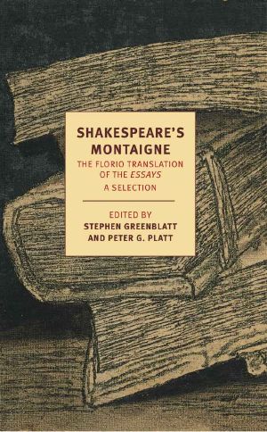 Shakespeare's Montaigne · the Florio Translation of the Essays, a Selection (New York Review Books Classics)