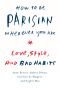 How to Be Parisian Wherever You Are