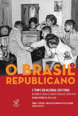 O Brasil Republicano · O Tempo Do Nacional-Estatismo - Vol. 2 · Do Início Da Década De 1930 Ao Apogeu Do Estado Novo – Segunda República