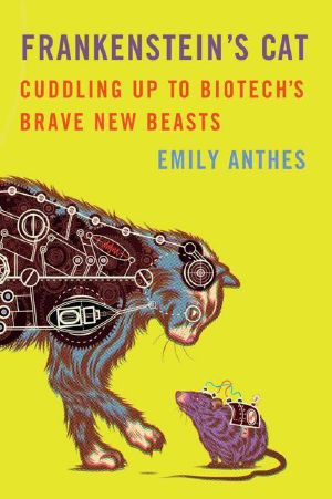 Frankenstein's Cat · Cuddling Up to Biotech's Brave New Beasts