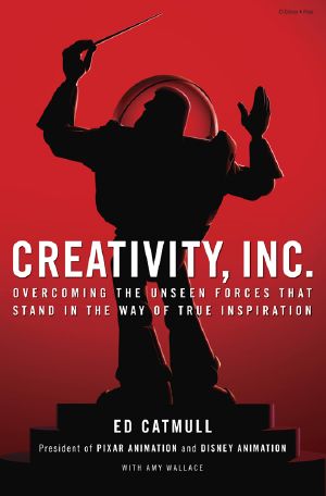 Creativity, Inc. · Overcoming the Unseen Forces That Stand in the Way of True Inspiration