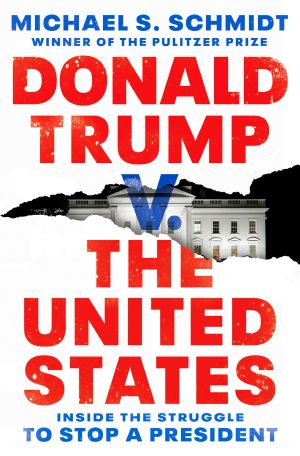 Donald Trump V. the United States, Inside the Struggle to Stop a President