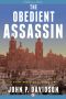 The Obedient Assassin · A Novel