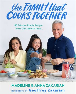 The Family That Cooks Together · 85 Zakarian Family Recipes From Our Table to Yours