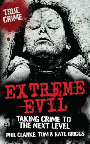 Extreme Evil - Taking Crime to the Next Level (True Crime)