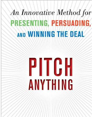 Pitch Anything · An Innovative Method for Presenting, Persuading, and Winning the Deal · An Innovative Method for Presenting, Persuading, and Winning the Deal