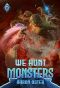 We Hunt Monsters 6