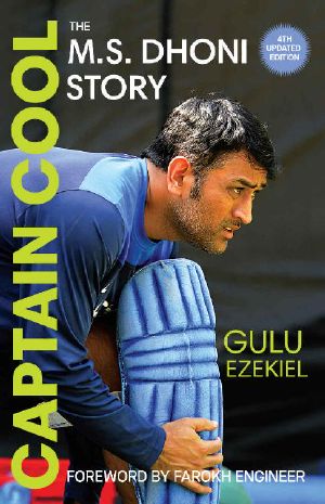 Captain Cool · the M.S. Dhoni Story - 4th Revised Edition