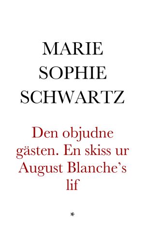 Den objudne gästen. En skiss ur August Blanche’s lif