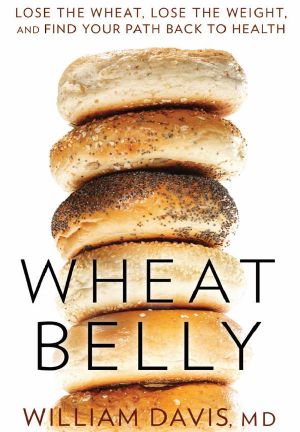 Wheat Belly · Lose the Wheat, Lose the Weight, and Find Your Path Back to Health