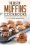 The Best of Muffins Cookbooks · Tasty Muffin Recipes Compiled From the Top Muffin Recipe Books