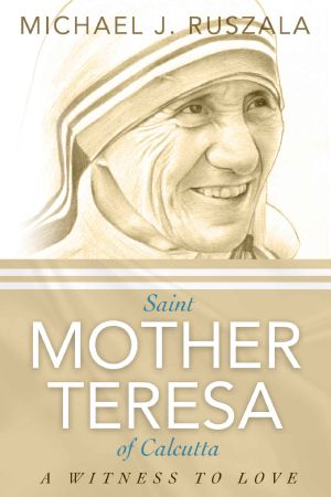 Saint Mother Teresa of Calcutta · A Witness to Love