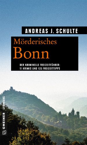 Mörderisches Bonn · 11 Krimis und 125 Freizeittipps