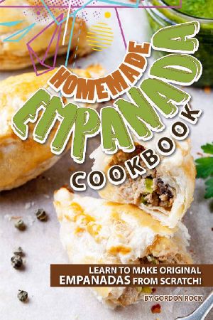 Homemade Empanada Cookbook · Learn to Make Original Empanadas From Scratch!