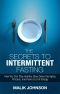 The Secrets to Intermittent Fasting · How You Can Stay Healthy, Slow Down the Aging Process, and Have a Lot of Energy