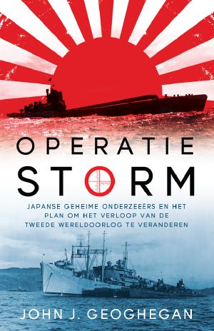 Operatie Storm - Japanse geheime onderzeeërs en het plan om het verloop van de Tweede Wereldoorlog te veranderen