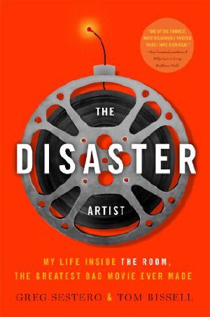 The Disaster Artist · My Life Inside the Room, the Greatest Bad Movie Ever Made