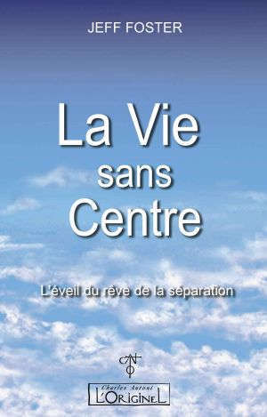 La vie sans Centre · L'éveil du rêve de la séparation