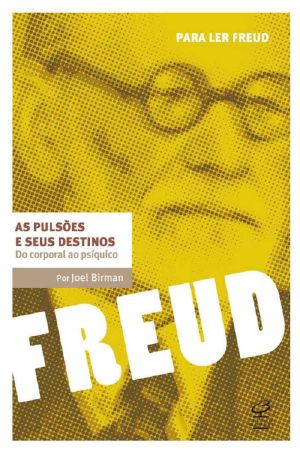 As Pulsões E Seus Destinos · Do Corporal Ao Psíquico (Para Ler Freud)