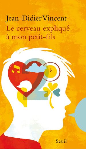 Le Cerveau Expliqué À Mon Petit-Fils