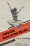 American Girls in Red Russia · Chasing the Soviet Dream