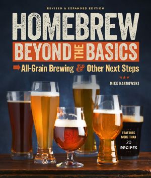 Homebrew Beyond the Basics · Revised & Expanded Edition - All-Grain Brewing & Other Next Steps, Homebrew Beyond the Basics, Revised & Expanded Edition, All-Grain Brewing & Other Next Steps