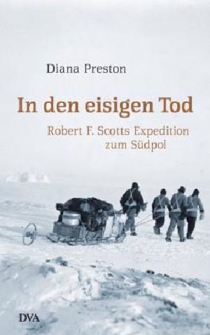 In den eisigen Tod · Robert F. Scotts Expedition zum Südpol