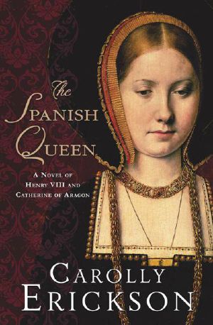 The Spanish Queen · A Novel of Henry VIII and Catherine of Aragon